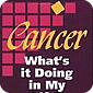 Cancer, What’s It Doing in My Life?